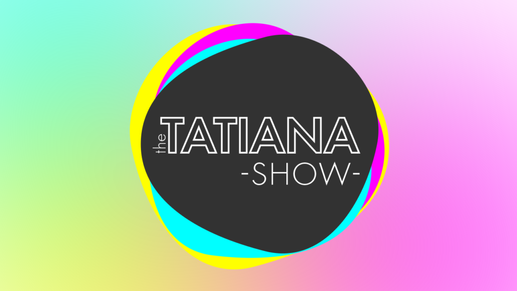 The Tatiana Show